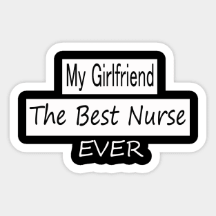 my girlfriend the best nurse ever Sticker